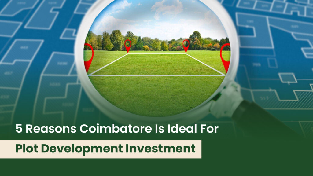 5 Reasons Coimbatore is Ideal for Plot Development Investment