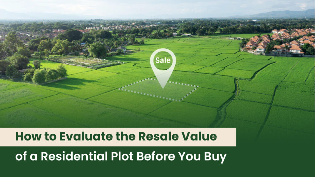 How to Evaluate the Resale Value of a Residential Plot Before You Buy?