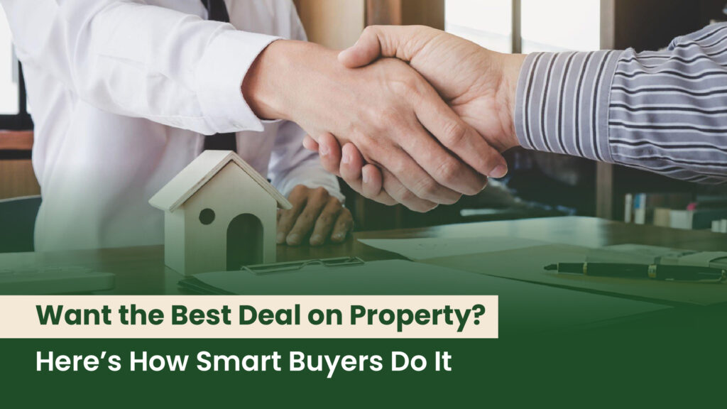 Want the Best Deal on Property? Here’s How Smart Buyers Do It