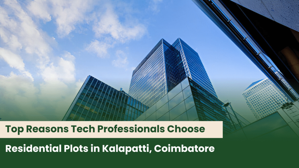 Top Reasons Tech Professionals Choose Residential Plots in Kalapatti, Coimbatore