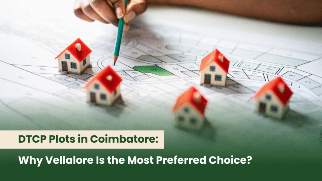 DTCP Plots in Coimbatore: Why Vellalore Is the Most Preferred Choice