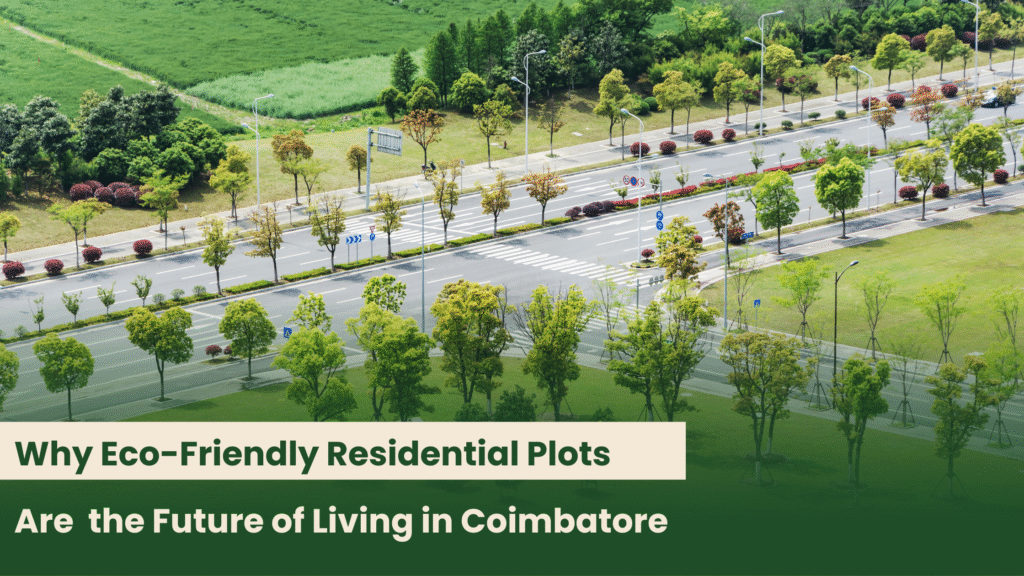 Why Eco-Friendly Residential Plots Are the Future of Living in Coimbatore