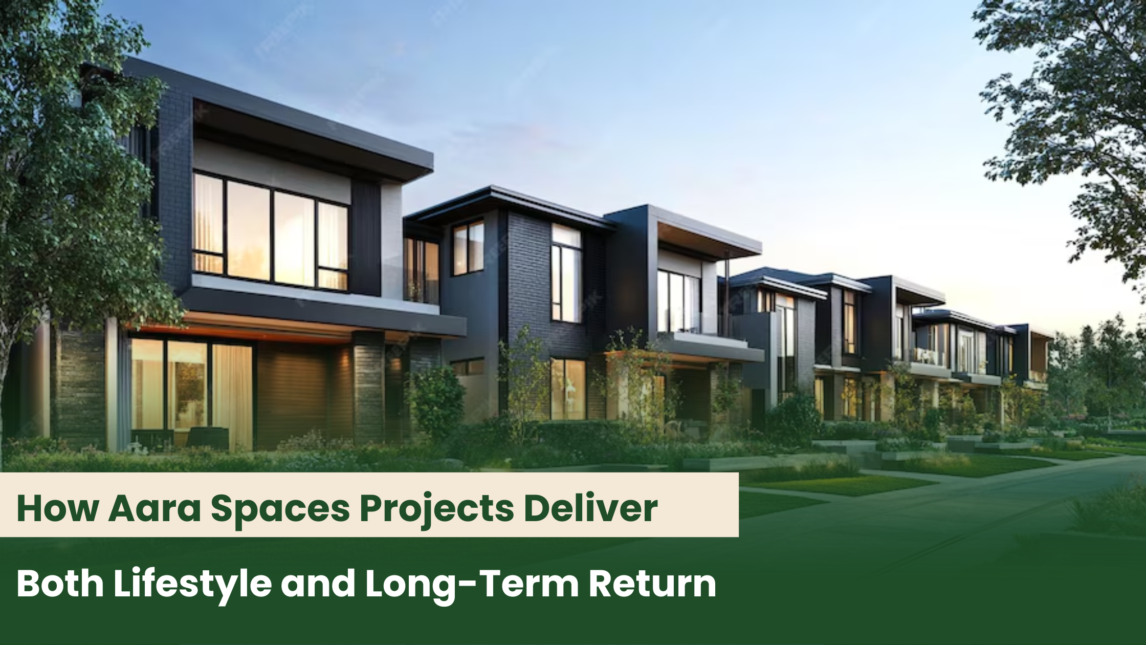 How Aara Spaces Projects Deliver Both Lifestyle and Long-Term Returns