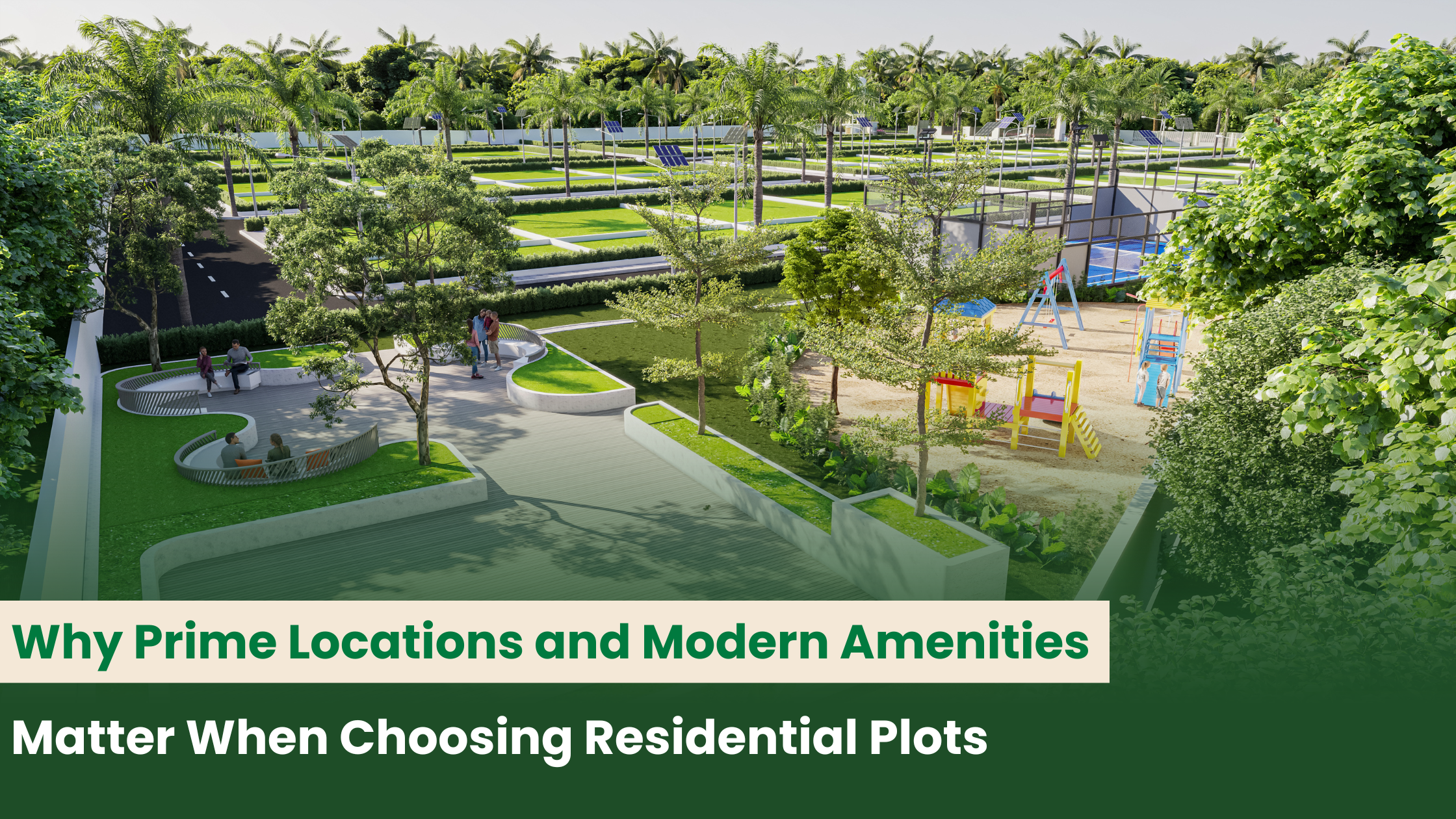 Why Prime Locations and Modern Amenities Matter When Choosing Residential Plots