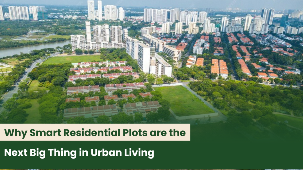 Why Smart Residential Plots are the Next Big Thing in Urban Living