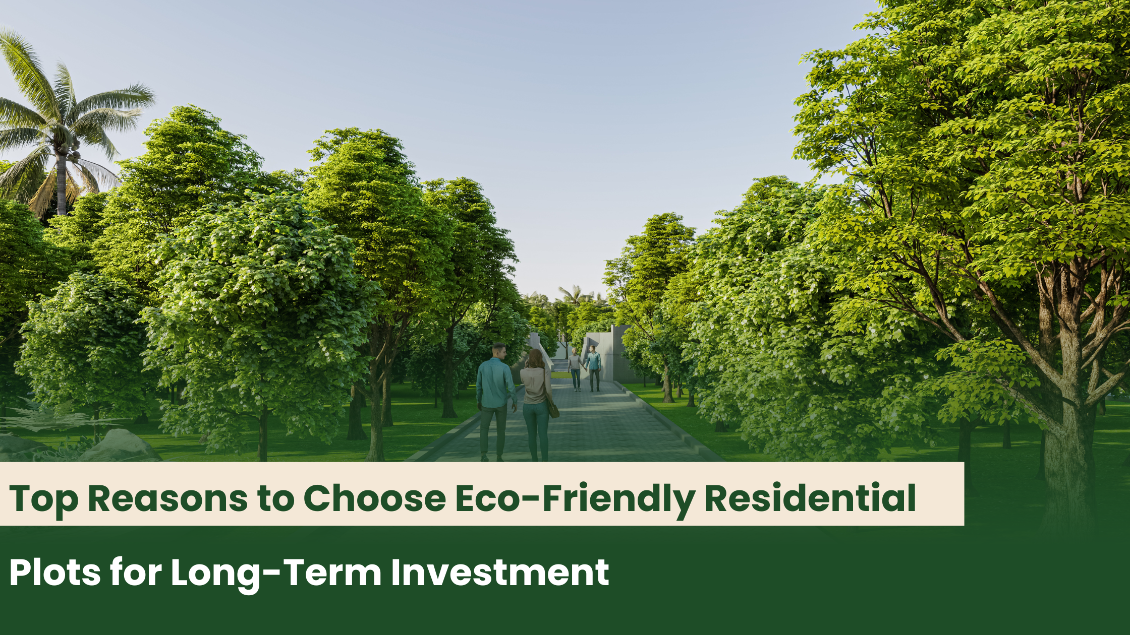 Top Reasons to Choose Eco-Friendly Residential Plots for Long-Term Investment