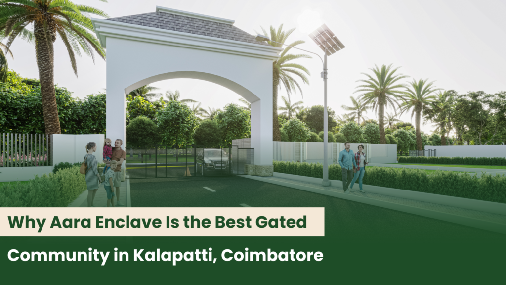 Why Aara Enclave Is the Best Gated Community in Kalapatti, Coimbatore