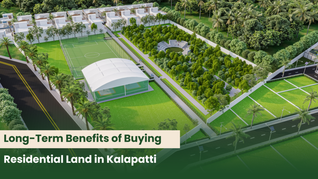 Long-Term Benefits of Buying Residential Land in Kalapatti