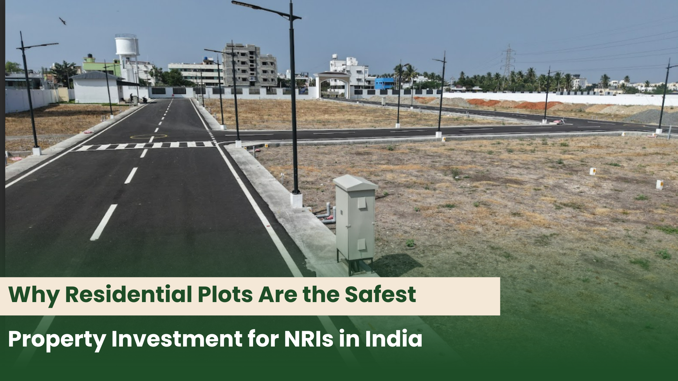 Why Residential Plots Are the Safest Property Investment for NRIs in India