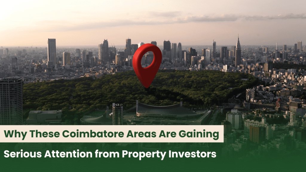 Why These Coimbatore Areas Are Gaining Serious Att ention from Property Investors