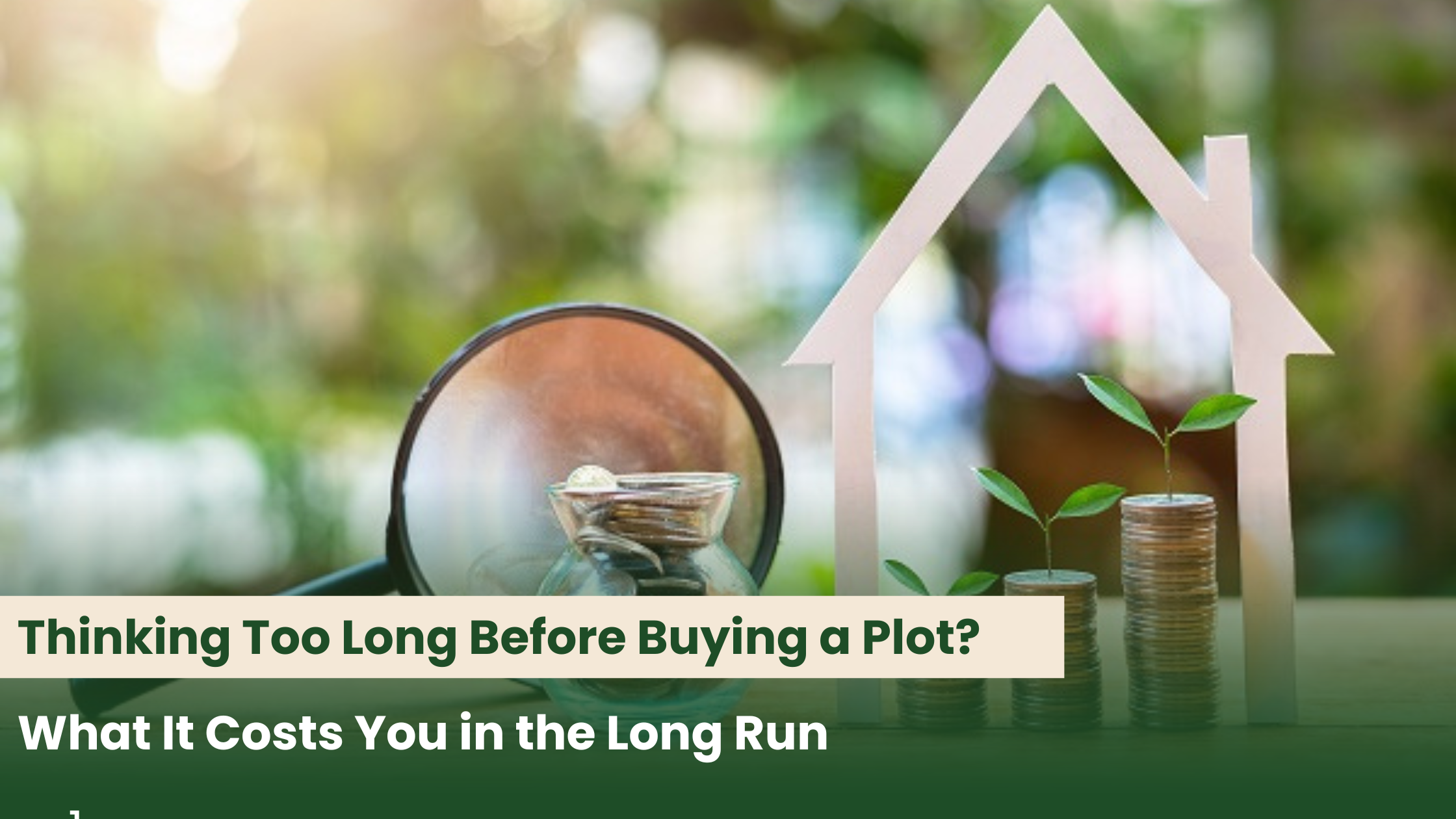 Thinking Too Long Before Buying a Plot? What It Costs You in the Long Run