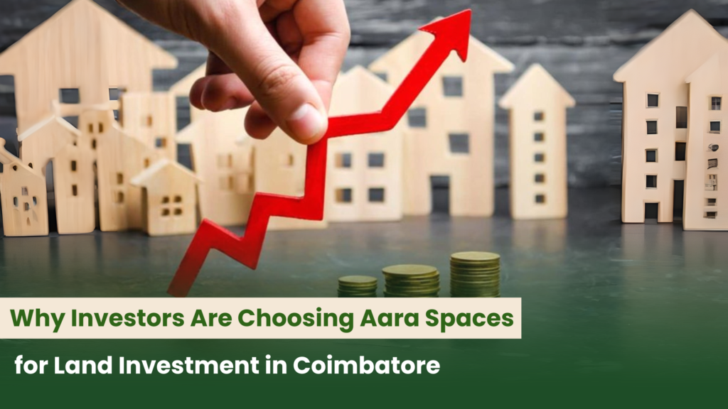 Why Investors Are Choosing Aara Spaces for Land Investment in Coimbatore