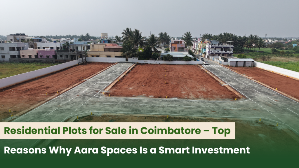 Residential Plots for Sale in Coimbatore – Top Reasons Why Aara Spaces Is a Smart Investment