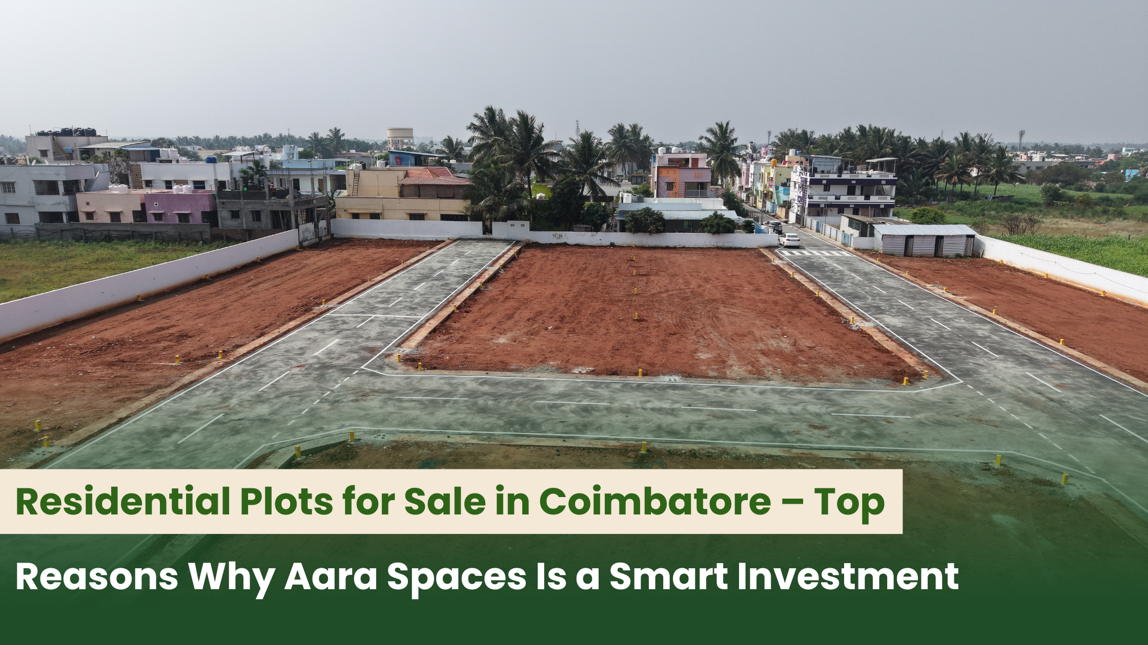 Residential Plots for Sale in Coimbatore – Top Reasons Why Aara Spaces Is a Smart Investment