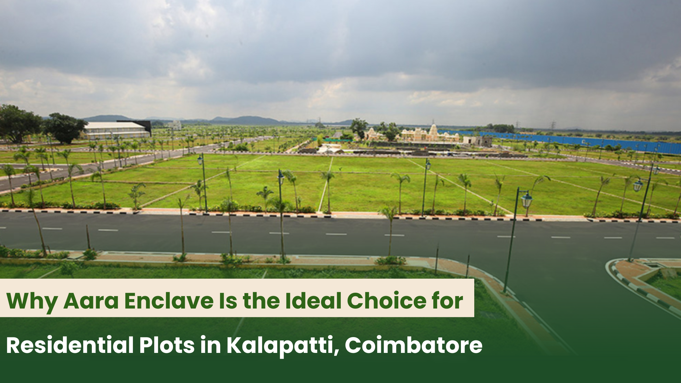 Why Aara Enclave Is the Ideal Choice for Residential Plots in Kalapatti, Coimbatore