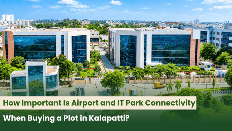 How Important Is Airport and IT Park Connectivity When Buying a Plot in Kalapatti?
